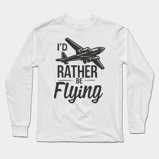 I'd Rather Be Flying. Retro Aircraft Long Sleeve T-Shirt